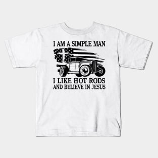 I Am A Simple Man I Like Hot Rods And Believe In Jesus Kids T-Shirt